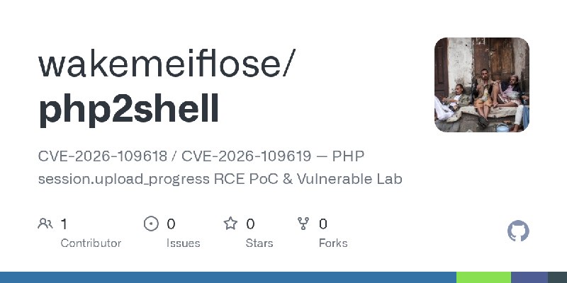 GitHub - wakemeiflose/php2shell: CVE-2026-109618 / CVE-2026-109619 — PHP session.upload_progress RCE PoC & Vulnerable Lab