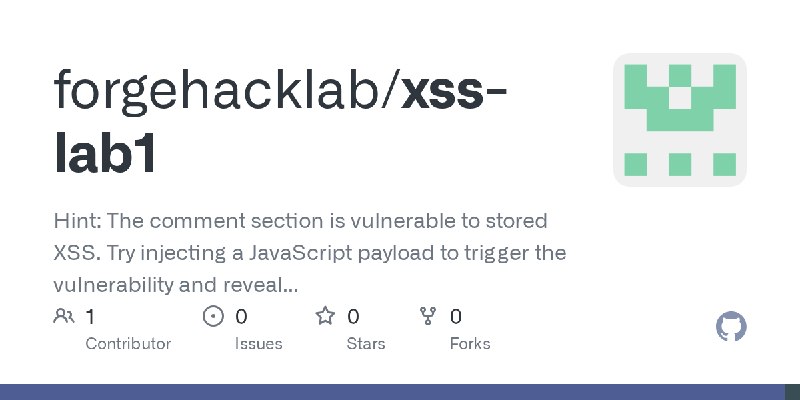 GitHub - forgehacklab/xss-lab1: Hint: The comment section is vulnerable to stored XSS. Try injecting a JavaScript payload to trigger…