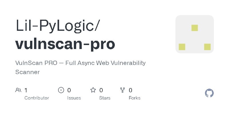 GitHub - Lil-PyLogic/vulnscan-pro: VulnScan PRO — Full Async Web Vulnerability Scanner