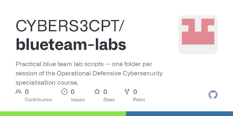 GitHub - CYBERS3CPT/blueteam-labs: Practical blue team lab scripts — one folder per session of the Operational Defensive Cybersecurity…