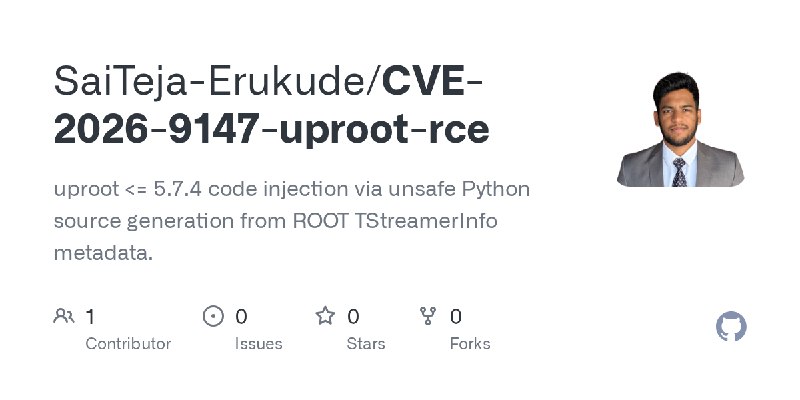 GitHub - SaiTeja-Erukude/CVE-2026-9147-uproot-rce: uproot <= 5.7.4 code injection via unsafe Python source generation from ROOT…