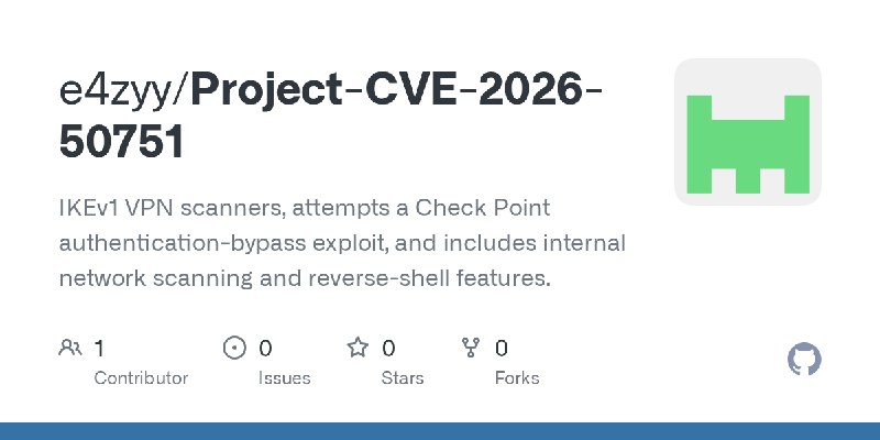GitHub - e4zyy/Project-CVE-2026-50751: IKEv1 VPN scanners, attempts a Check Point authentication-bypass exploit, and includes internal…