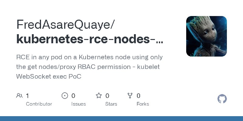 GitHub - FredAsareQuaye/kubernetes-rce-nodes-proxy: RCE in any pod on a Kubernetes node using only the get nodes/proxy RBAC permission…