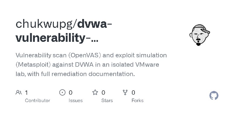 GitHub - chukwupg/dvwa-vulnerability-assessment-lab: Vulnerability scan (OpenVAS) and exploit simulation (Metasploit) against DVWA…