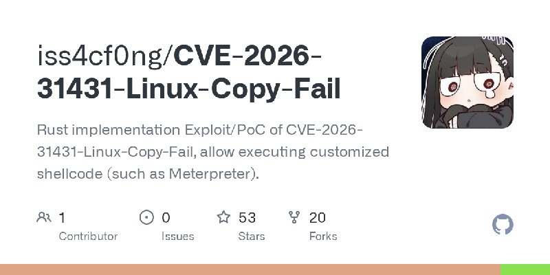 GitHub - iss4cf0ng/CVE-2026-31431-Linux-Copy-Fail: Rust implementation Exploit/PoC of CVE-2026-31431-Linux-Copy-Fail, allow executing…