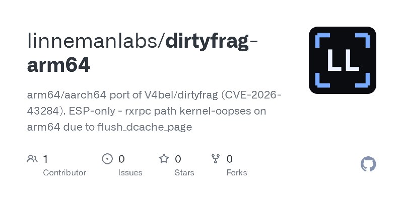 GitHub - linnemanlabs/dirtyfrag-arm64: arm64/aarch64 port of V4bel/dirtyfrag (CVE-2026-43284). ESP-only - rxrpc path kernel-oopses…
