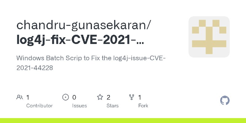 GitHub - chandru-gunasekaran/log4j-fix-CVE-2021-44228: Windows Batch Scrip to Fix the log4j-issue-CVE-2021-44228