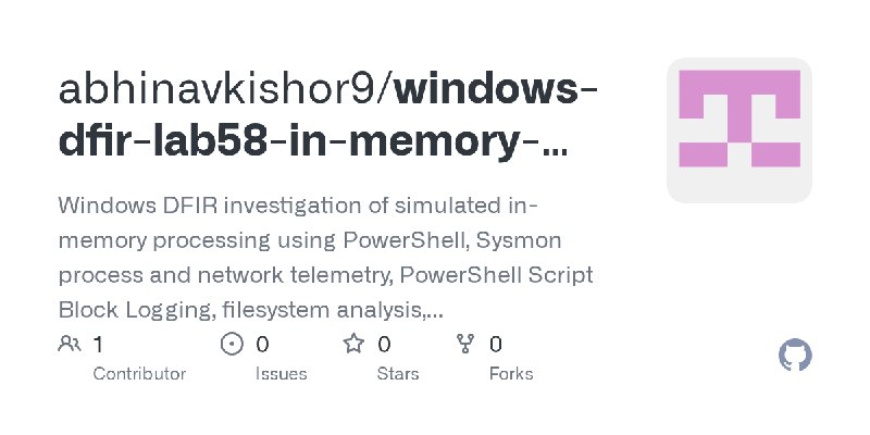 GitHub - abhinavkishor9/windows-dfir-lab58-in-memory-execution-investigation: Windows DFIR investigation of simulated in-memory…