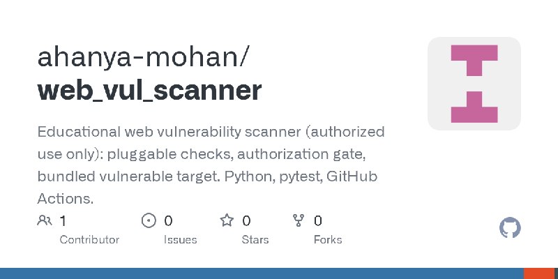 GitHub - ahanya-mohan/web_vul_scanner: Educational web vulnerability scanner (authorized use only): pluggable checks, authorization…