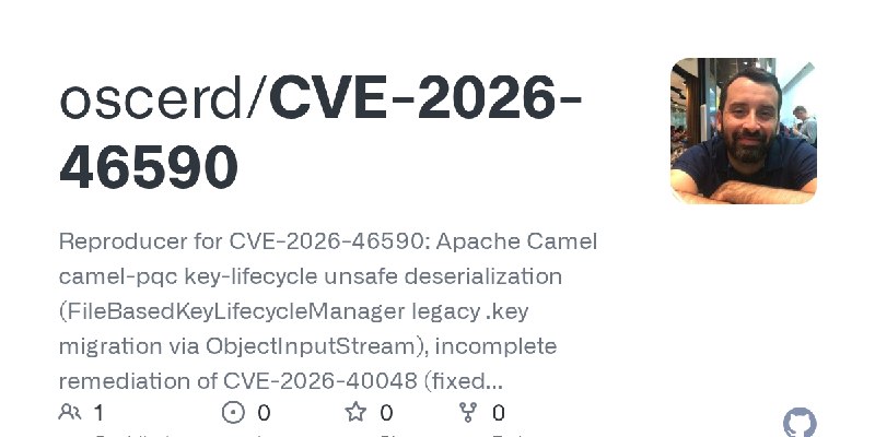 GitHub - oscerd/CVE-2026-46590: Reproducer for CVE-2026-46590: Apache Camel camel-pqc key-lifecycle unsafe deserialization (Fi…