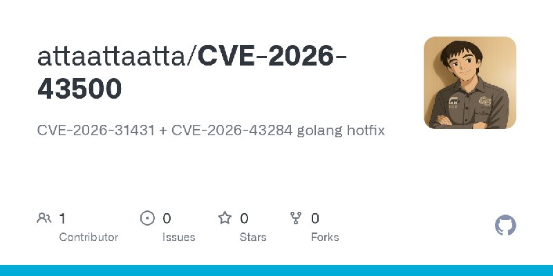 GitHub - attaattaatta/CVE-2026-43500: CVE-2026-31431 + CVE-2026-43284 golang hotfix