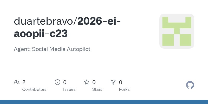 GitHub - duartebravo/2026-ei-aoopii-c23: Agent: Social Media Autopilot