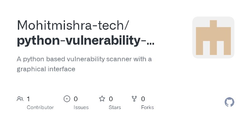 GitHub - Mohitmishra-tech/python-vulnerability-scanner: A python based vulnerability scanner with a graphical interface