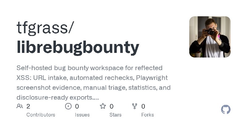 GitHub - tfgrass/librebugbounty: Self-hosted bug bounty workspace for reflected XSS: URL intake, automated rechecks, Playwright…