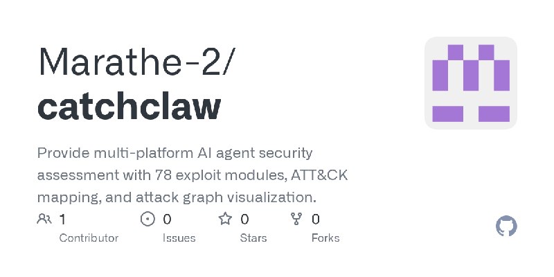 GitHub - Marathe-2/catchclaw: Provide multi-platform AI agent security assessment with 78 exploit modules, ATT&CK mapping, and…