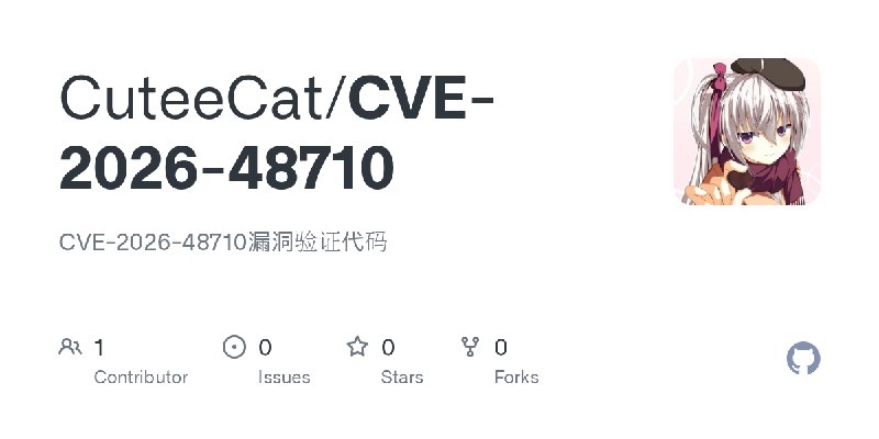 GitHub - CuteeCat/CVE-2026-48710: CVE-2026-48710漏洞验证代码