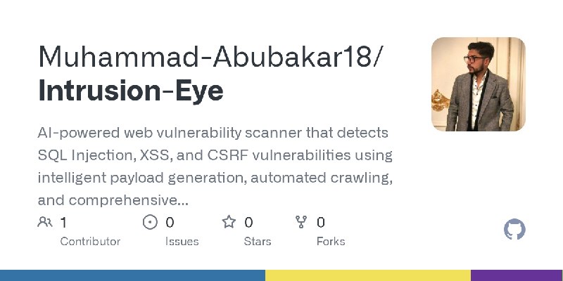 GitHub - Muhammad-Abubakar18/Intrusion-Eye: AI-powered web vulnerability scanner that detects SQL Injection, XSS, and CSRF vulnerabilities…