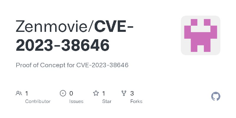 GitHub - Zenmovie/CVE-2023-38646: Proof of Concept for CVE-2023-38646