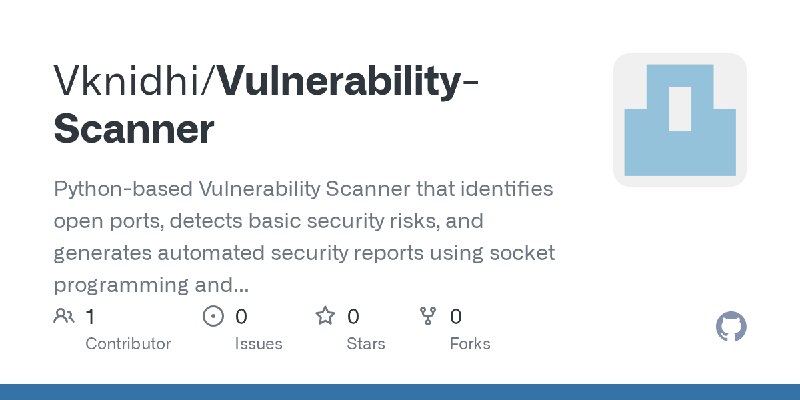 GitHub - Vknidhi/Vulnerability-Scanner: Python-based Vulnerability Scanner that identifies open ports, detects basic security risks…