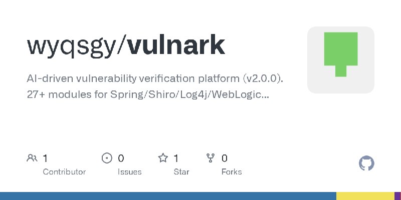 GitHub - wyqsgy/vulnark: AI-driven vulnerability verification platform (v2.0.0). 27+ modules for Spring/Shiro/Log4j/WebLogic...