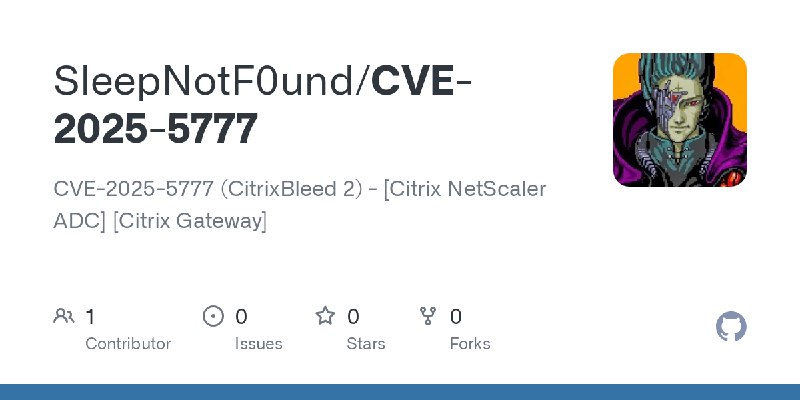 GitHub - SleepNotF0und/CVE-2025-5777: CVE-2025-5777 (CitrixBleed 2) - [Citrix NetScaler ADC] [Citrix Gateway]