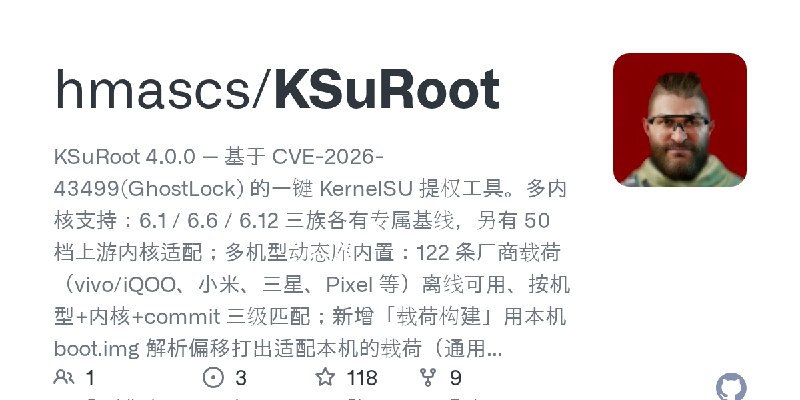 GitHub - hmascs/KSuRoot: KSuRoot 4.0.0 — 基于 CVE-2026-43499(GhostLock) 的一键 KernelSU 提权工具。多内核支持：6.1 / 6.6 / 6.12 三族各有专属基线，另有 50 …
