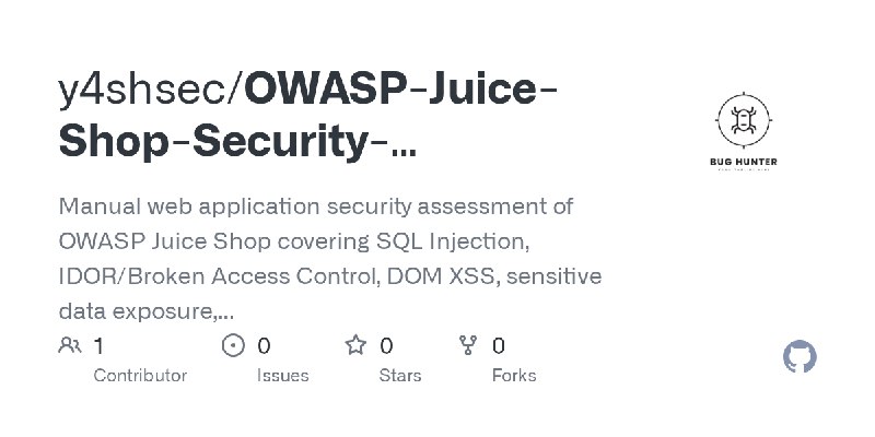 GitHub - y4shsec/OWASP-Juice-Shop-Security-Assessment: Manual web application security assessment of OWASP Juice Shop covering…