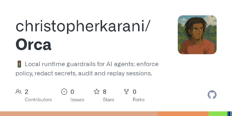 GitHub - christopherkarani/Orca: 🚦 Local runtime guardrails for AI agents: enforce policy, redact secrets, audit and replay sessions.