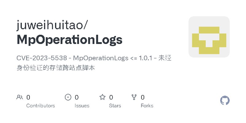 GitHub - juweihuitao/MpOperationLogs: CVE-2023-5538 - MpOperationLogs <= 1.0.1 - 未经身份验证的存储跨站点脚本