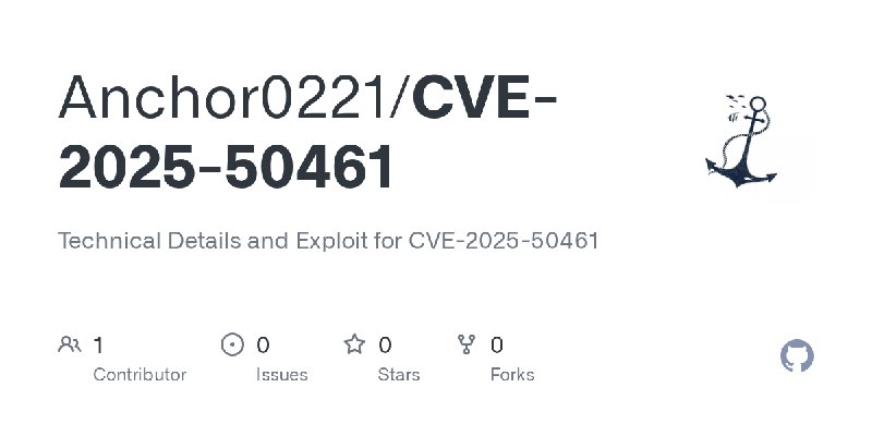 GitHub - Anchor0221/CVE-2025-50461: Technical Details and Exploit for CVE-2025-50461