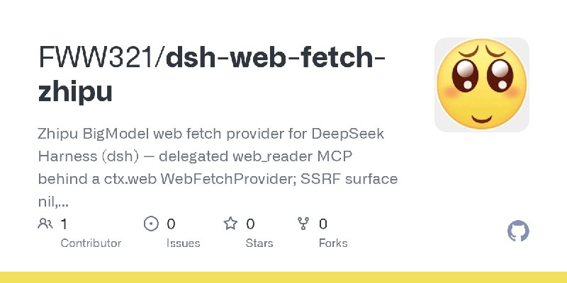 GitHub - FWW321/dsh-web-fetch-zhipu: Zhipu BigModel web fetch provider for DeepSeek Harness (dsh) — delegated web_reader MCP behind…