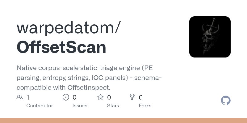 GitHub - warpedatom/OffsetScan: Native corpus-scale static-triage engine (PE parsing, entropy, strings, IOC panels) - schema-compatible…