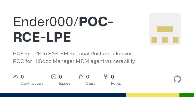 GitHub - Ender000/POC-RCE-LPE: RCE -> LPE to SYSTEM -> Local Posture Takeover. POC for HiSqoolManager MDM agent vulnerability.