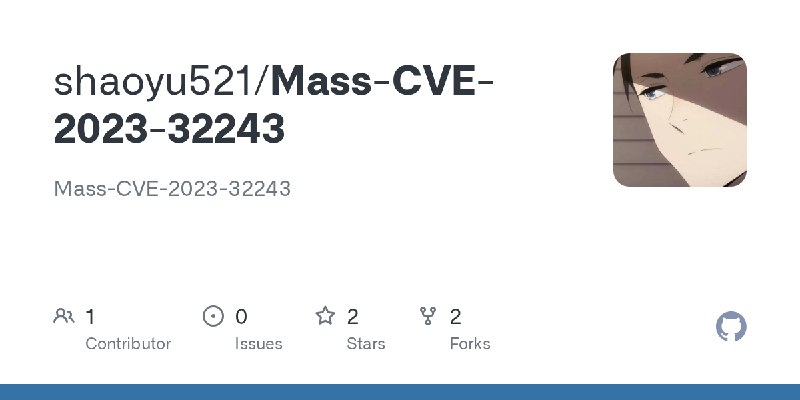 GitHub - shaoyu521/Mass-CVE-2023-32243: Mass-CVE-2023-32243