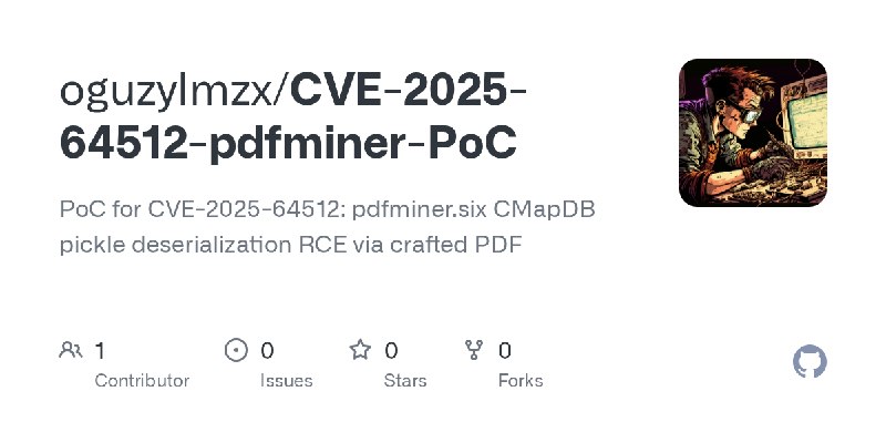 GitHub - oguzylmzx/CVE-2025-64512-pdfminer-PoC: PoC for CVE-2025-64512: pdfminer.six CMapDB pickle deserialization RCE via crafted…