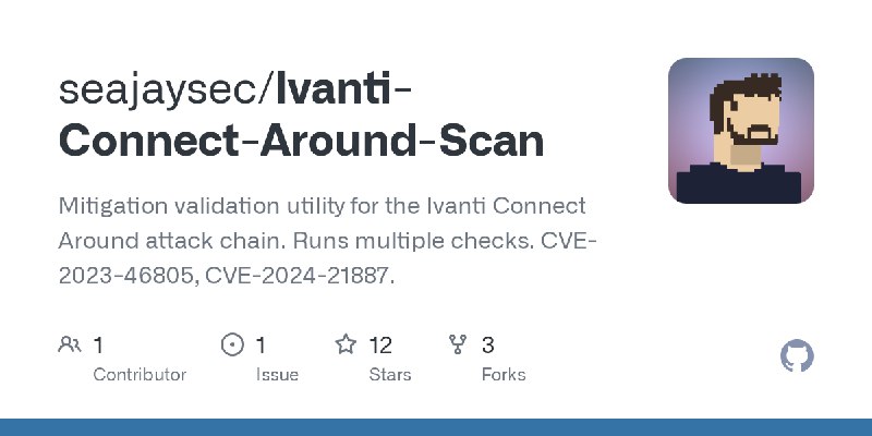 GitHub - seajaysec/Ivanti-Connect-Around-Scan: Mitigation validation utility for the Ivanti Connect Around attack chain. Runs multiple…