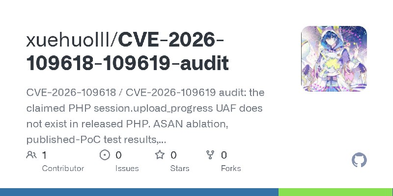 GitHub - xuehuolll/CVE-2026-109618-109619-audit: CVE-2026-109618 / CVE-2026-109619 audit: the claimed PHP session.upload_progress…