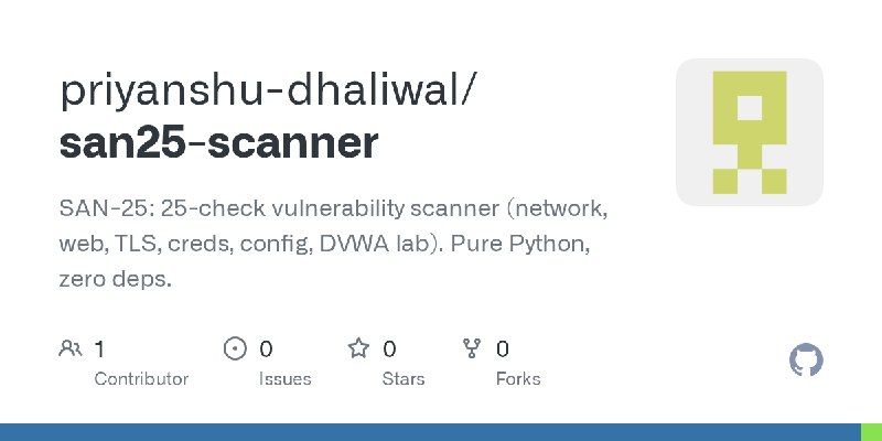 GitHub - priyanshu-dhaliwal/san25-scanner: SAN-25: 25-check vulnerability scanner (network, web, TLS, creds, config, DVWA lab).…