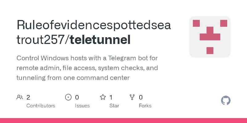 GitHub - Ruleofevidencespottedseatrout257/teletunnel: Control Windows hosts with a Telegram bot for remote admin, file access,…