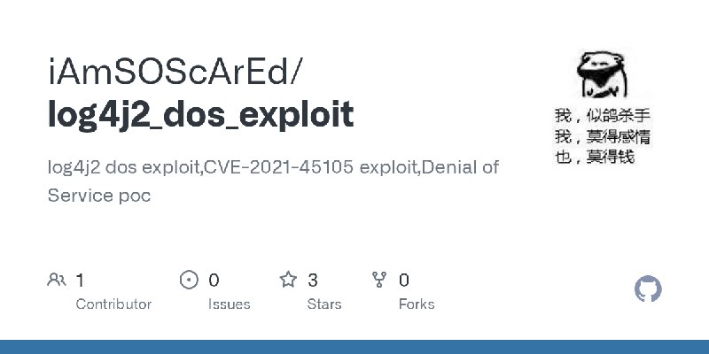 GitHub - iAmSOScArEd/log4j2_dos_exploit: log4j2 dos exploit,CVE-2021-45105 exploit,Denial of Service poc