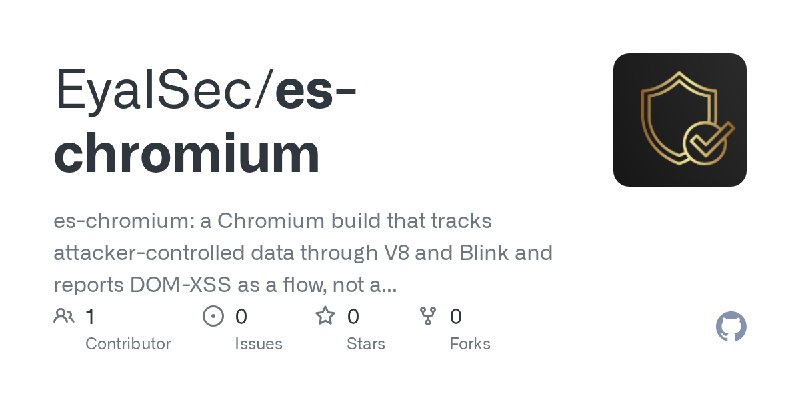 GitHub - EyalSec/es-chromium: es-chromium: a Chromium build that tracks attacker-controlled data through V8 and Blink and reports…
