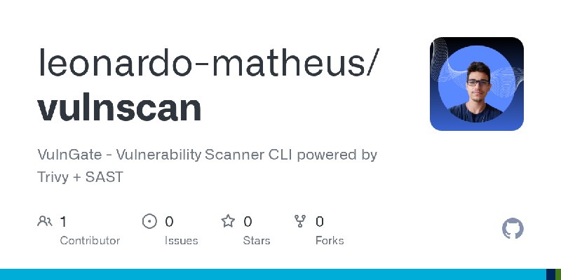 GitHub - leonardo-matheus/vulnscan: VulnGate - Vulnerability Scanner CLI powered by Trivy + SAST