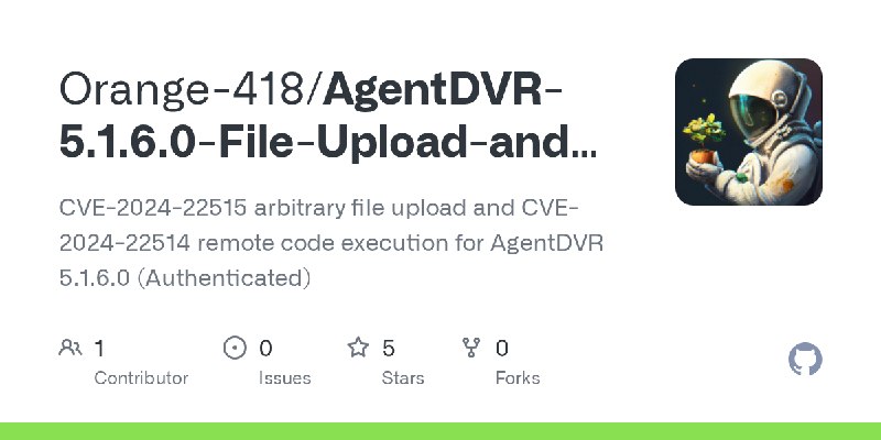GitHub - Orange-418/AgentDVR-5.1.6.0-File-Upload-and-Remote-Code-Execution: CVE-2024-22515 arbitrary file upload and CVE-2024-22514…