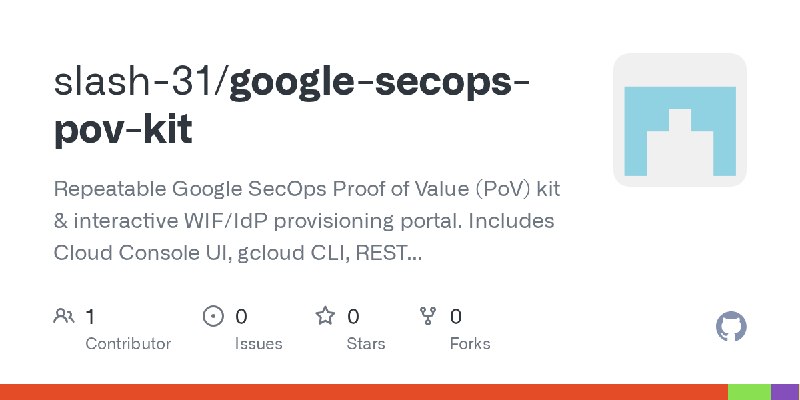 GitHub - slash-31/google-secops-pov-kit: Repeatable Google SecOps Proof of Value (PoV) kit & interactive WIF/IdP provisioning portal.…