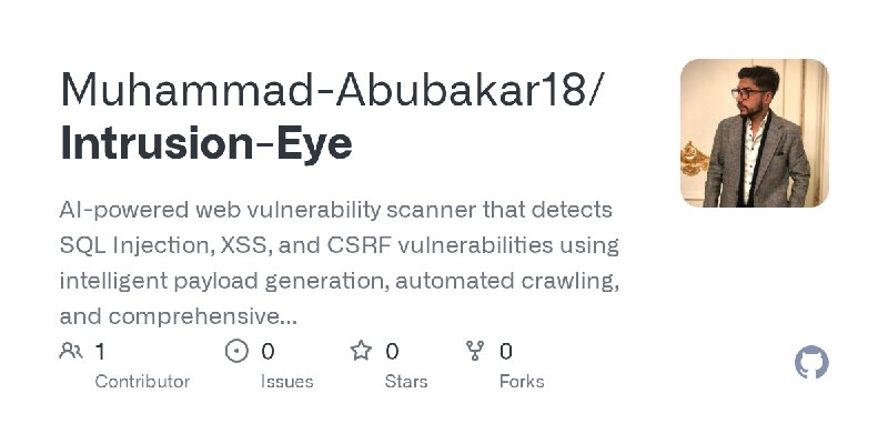 GitHub - Muhammad-Abubakar18/Intrusion-Eye: AI-powered web vulnerability scanner that detects SQL Injection, XSS, and CSRF vulnerabilities…