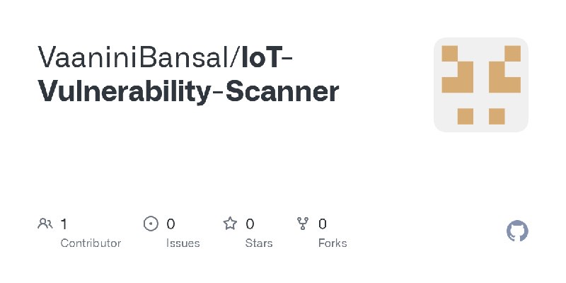 GitHub - VaaniniBansal/IoT-Vulnerability-Scanner
