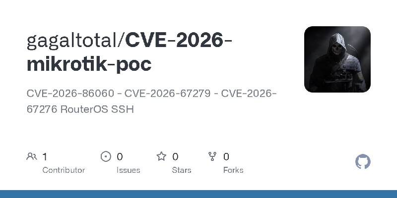 GitHub - gagaltotal/CVE-2026-mikrotik-poc: CVE-2026-86060 - CVE-2026-67279 - CVE-2026-67276 RouterOS SSH