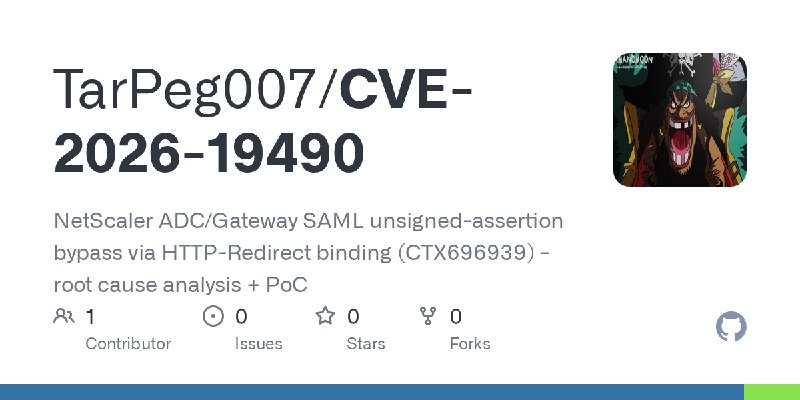 GitHub - TarPeg007/CVE-2026-19490: NetScaler ADC/Gateway SAML unsigned-assertion bypass via HTTP-Redirect binding (CTX696939) …