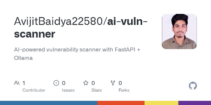 GitHub - AvijitBaidya22580/ai-vuln-scanner: AI-powered vulnerability scanner with FastAPI + Ollama