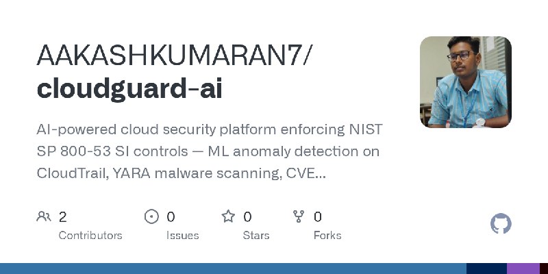 GitHub - AAKASHKUMARAN7/cloudguard-ai: AI-powered cloud security platform enforcing NIST SP 800-53 SI controls — ML anomaly detection…